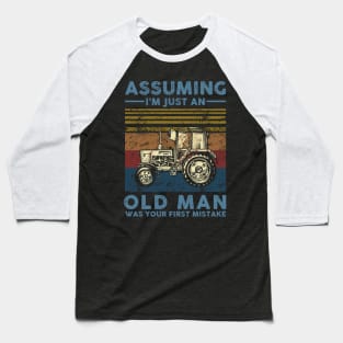 Assuming I'm Just An Old Man Farmer Was Your First Mistake Baseball T-Shirt